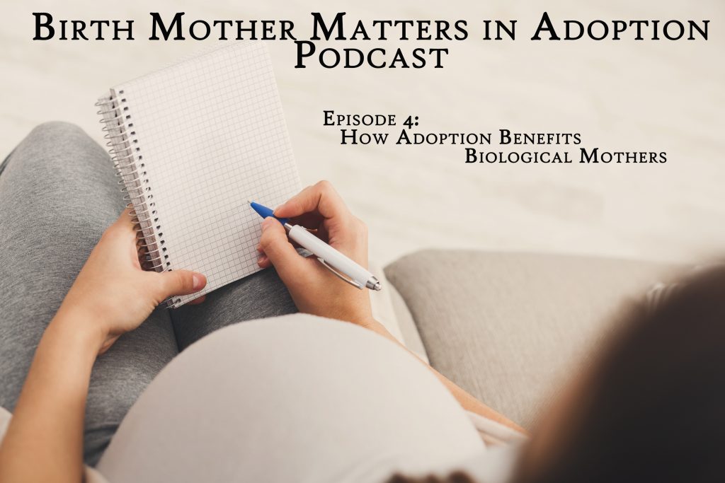 Birth Mother Matters in Adoption Episode #4 – How Adoption Benefits Biological Mothers