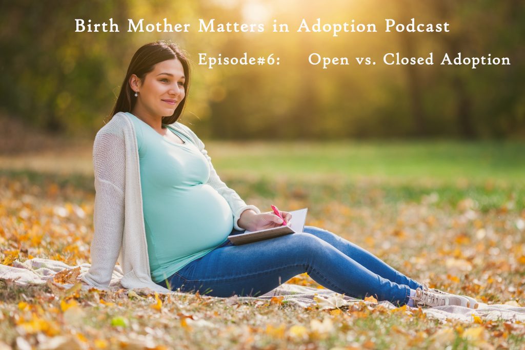 Birth Mother Matters in Adoption Episode #6 – Open Adoption vs. Closed Adoption
