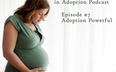 Birth Mother Matters in Adoption Episode #7 – Adoption Powerful