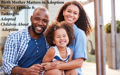 Birth Mother Matters in Adoption Episode #8 – Talking to Adoption Children about Adoption