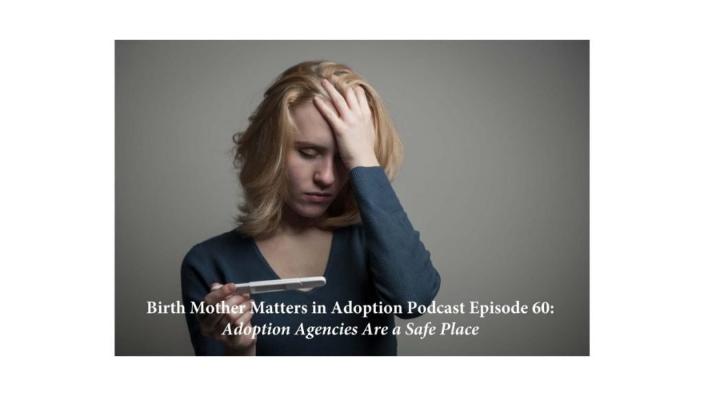 Birth Mother Matters in Adoption Episode #60 – Adoption Agencies are a Safe Place