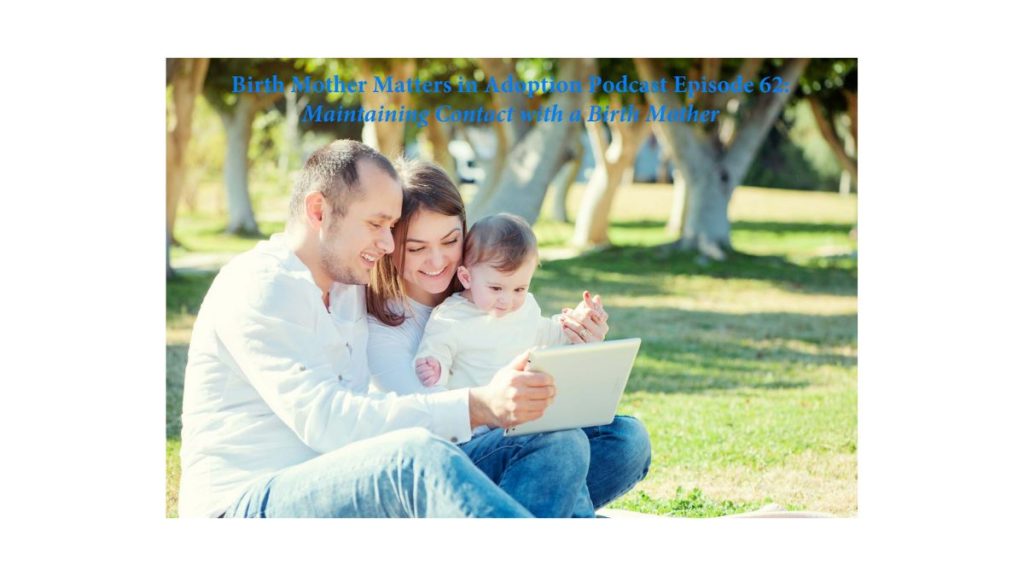Birth Mother Matters in Adoption Episode #62 – Maintaining Contact with a Birth Mother