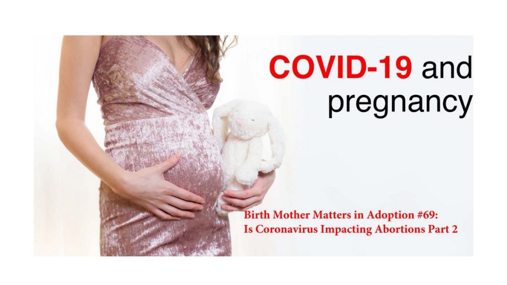 Birth Mother Matters in Adoption Episode #69 – Is Coronavirus Impacting Abortions – Part 2