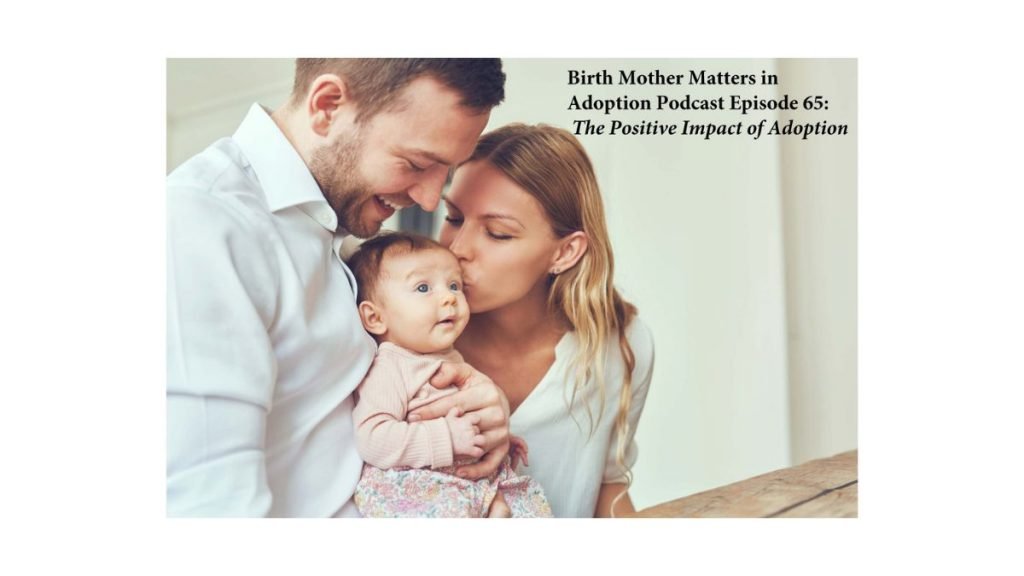 Birth Mother Matters in Adoption Episode #65 – The Positive Impact of Adoption