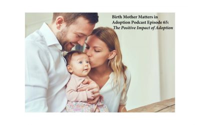 Birth Mother Matters in Adoption Episode #65 – The Positive Impact of Adoption