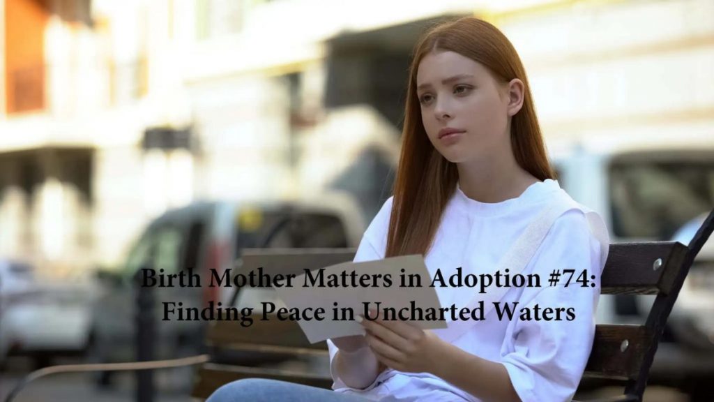 Birth Mother Matters in Adoption Episode #74 – Finding Peace in Uncharted Waters