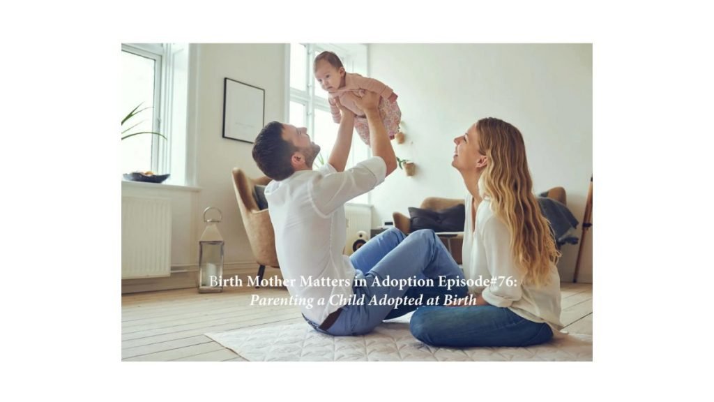 Birth Mother Matters in Adoption Episode #76 – Parenting a Child Adopted at Birth