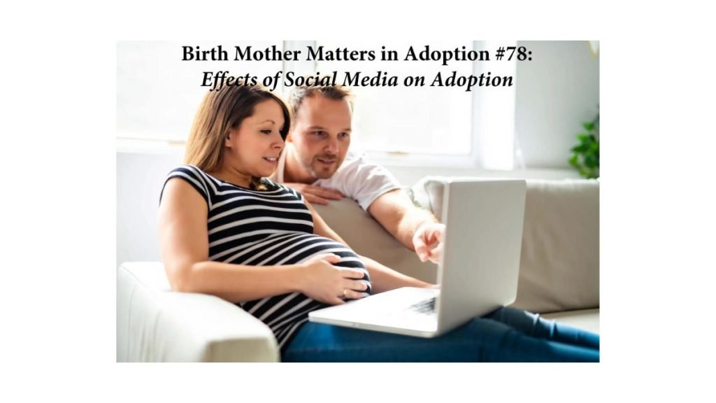 Birth Mother Matters in Adoption Episode #78 – Effects of Social Media in Adoption