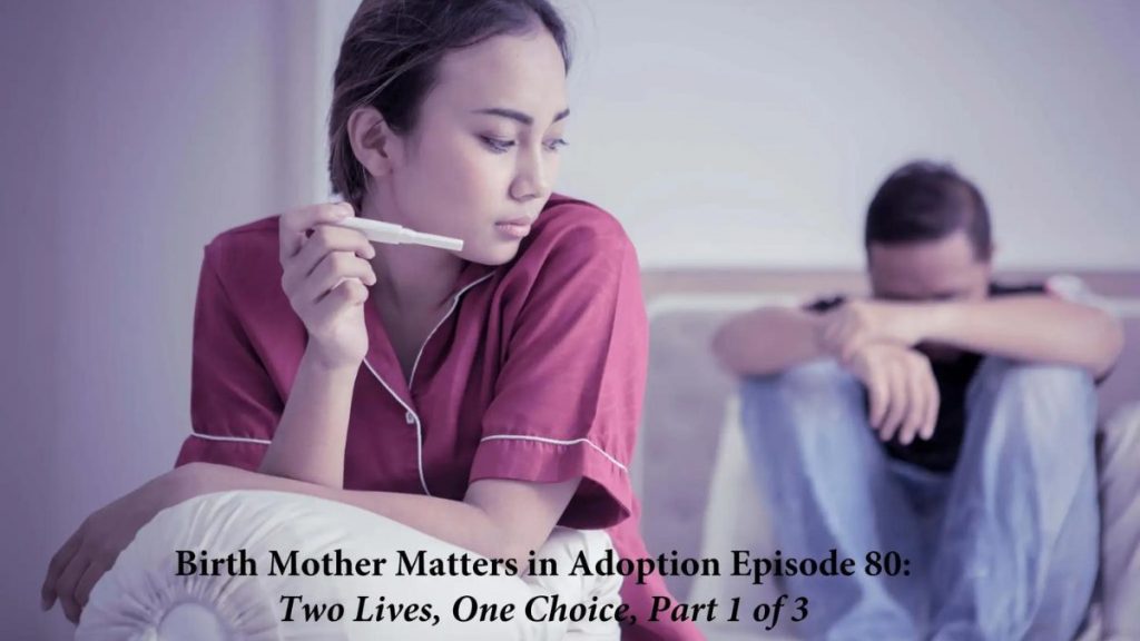 Birth Mother Matters in Adoption Episode #80 – Two Lives, One Choice – Part 1 of 3