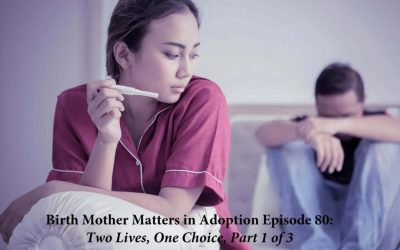 Birth Mother Matters in Adoption Episode #80 – Two Lives, One Choice – Part 1 of 3