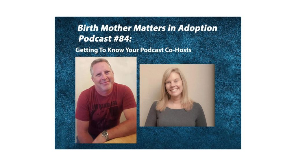 Birth Mother Matters in Adoption Episode #84 – Getting to Know Your Podcast Co-Hosts