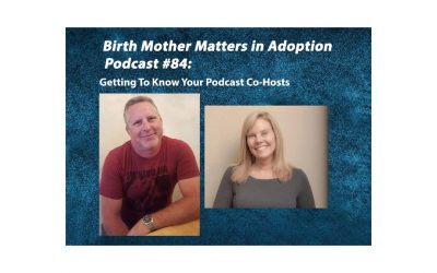 Birth Mother Matters in Adoption Episode #84 – Getting to Know Your Podcast Co-Hosts