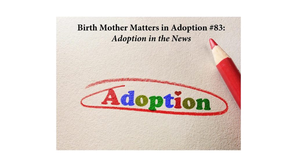 BIRTH MOTHER MATTERS IN ADOPTION EPISODE #83 – ADOPTION IN THE NEWS
