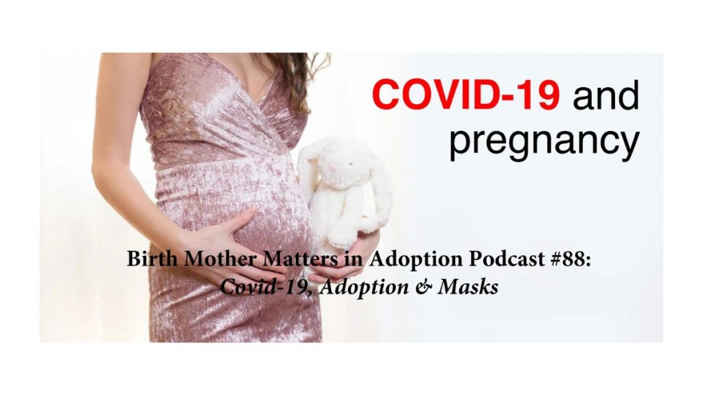 Birth Mother Matters in Adoption Episode #88 – Covid 19, Adoption & Masks