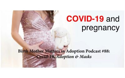 Birth Mother Matters in Adoption Episode #88 – Covid 19, Adoption & Masks