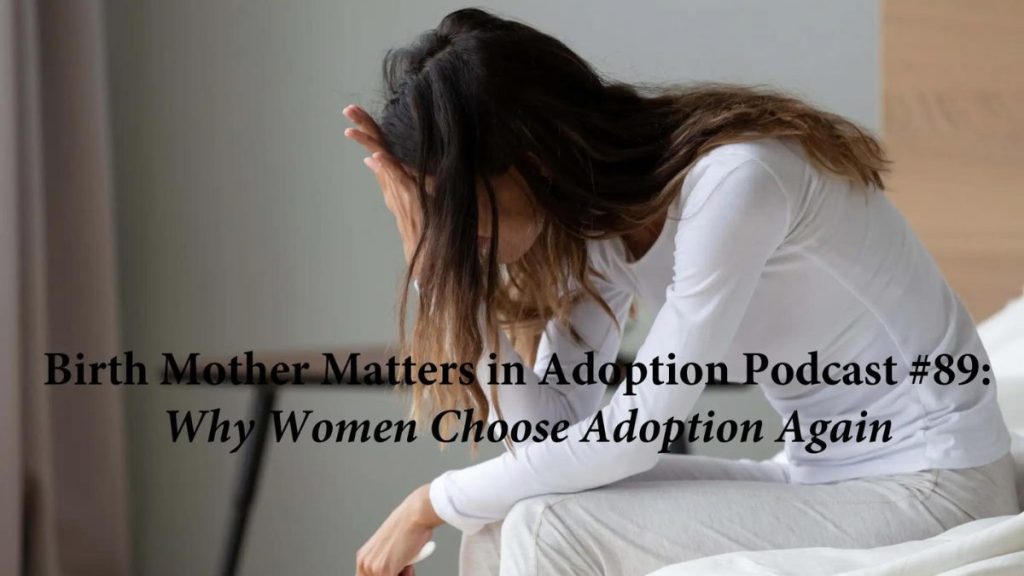 Birth Mother Matters in Adoption Episode #89 – Why Women Choose Adoption Again
