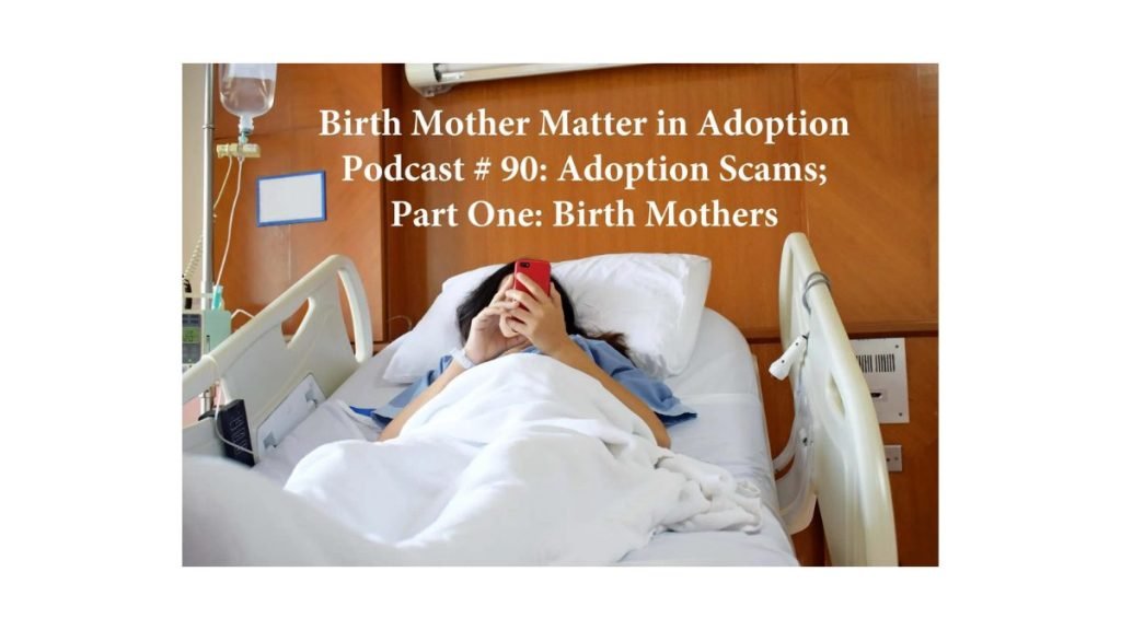 Birth Mother Matters in Adoption Episode #90 – Adoption Scams; Part 1: Birth Mothers