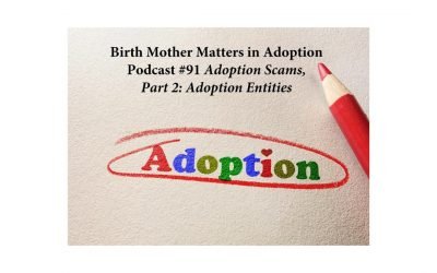 Birth Mother Matters in Adoption Episode #91 – Adoption Scams; Part 2: Adoption Entities