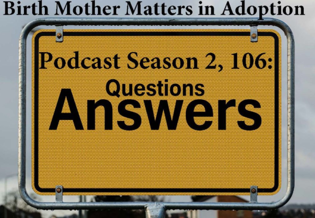 Birth Mother Matters in Adoption, Season 2 – Episode #106 – Questions / Answers