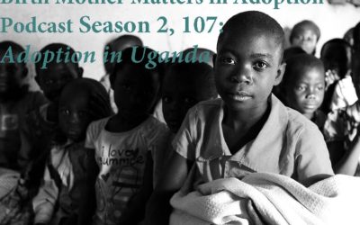 Birth Mother Matters in Adoption, Season 2 – Episode #107 – Adoption in Uganda