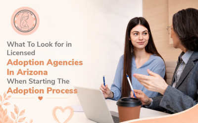 What to Look for in Licensed Adoption Agencies in Arizona When Starting The Adoption Process?