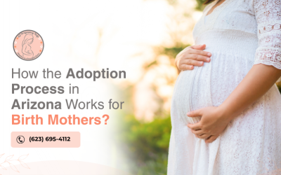 How the Adoption Process in Arizona Works for Birth Mothers