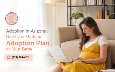 Adoption in Arizona: Have you Made an Adoption Plan for Your Baby?