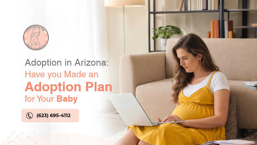 Adoption in Arizona: Have you Made an Adoption Plan for Your Baby?